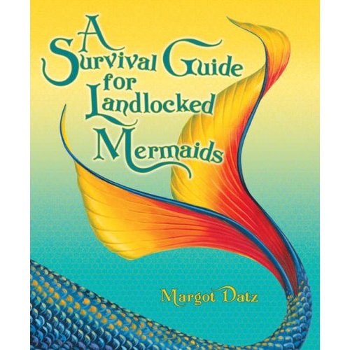 A Survival Guide for Landlocked Mermaids